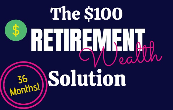 The $100 Retirement Wealth Solution